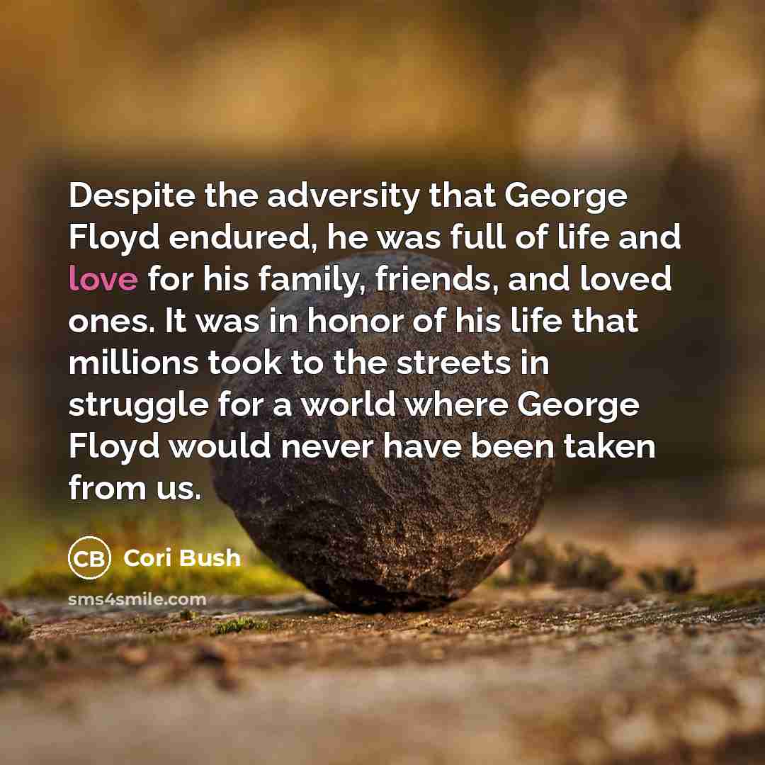 “Despite the adversity that George Floyd endured, he was full…” quote by Cori Bush