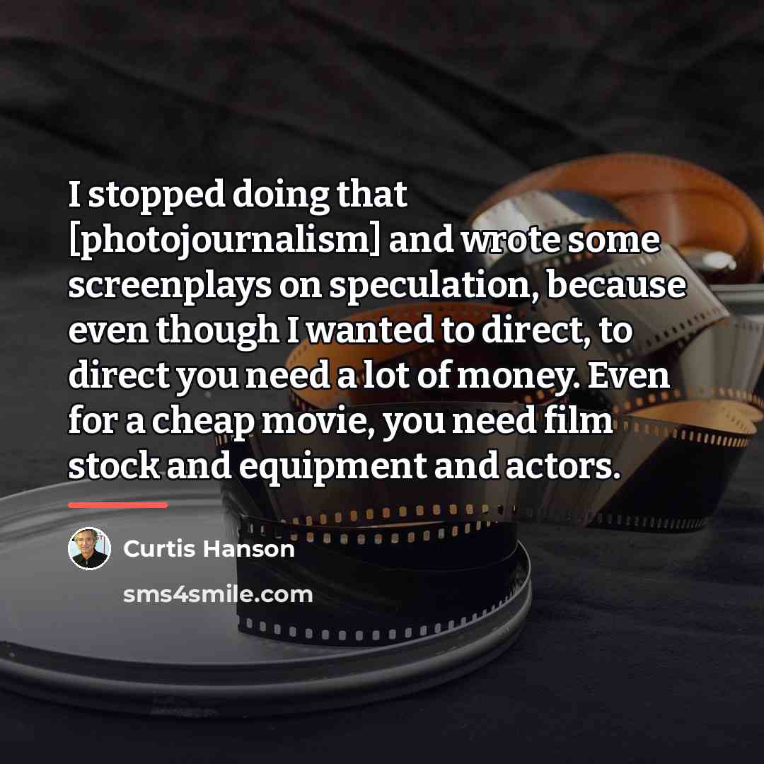 “I stopped doing that [photojournalism] and wrote some screenplays on…” quote by Curtis Hanson