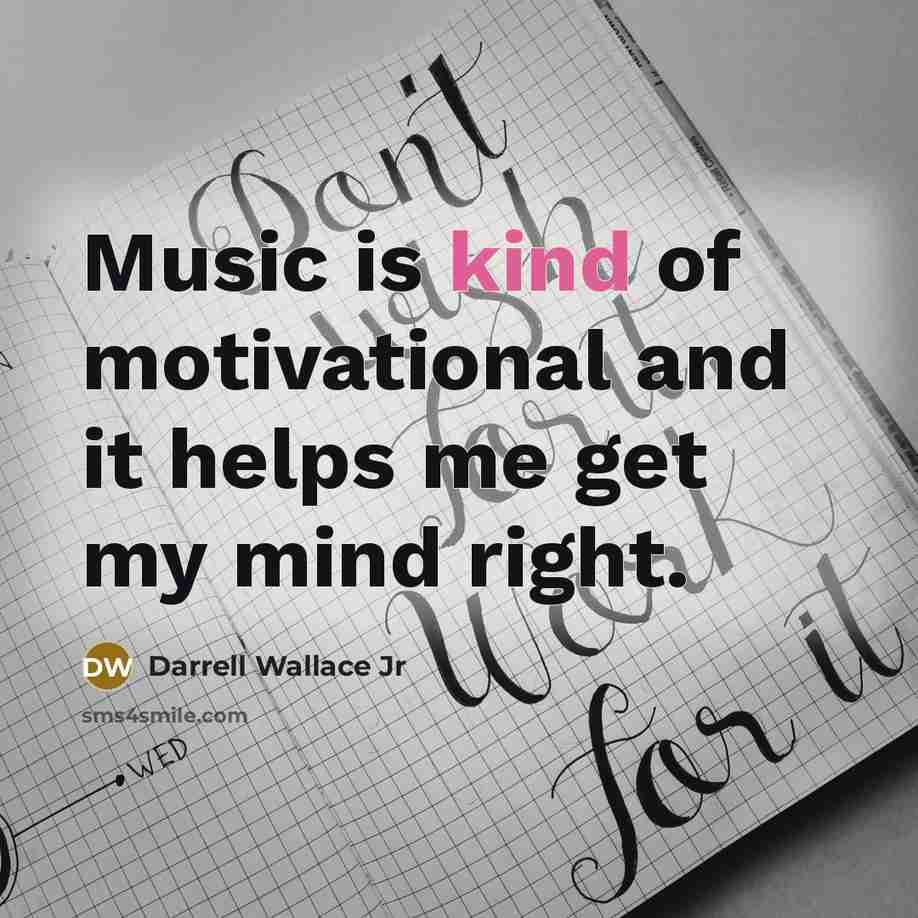 “Music is kind of motivational and it helps me get…” quote by Darrell Wallace Jr