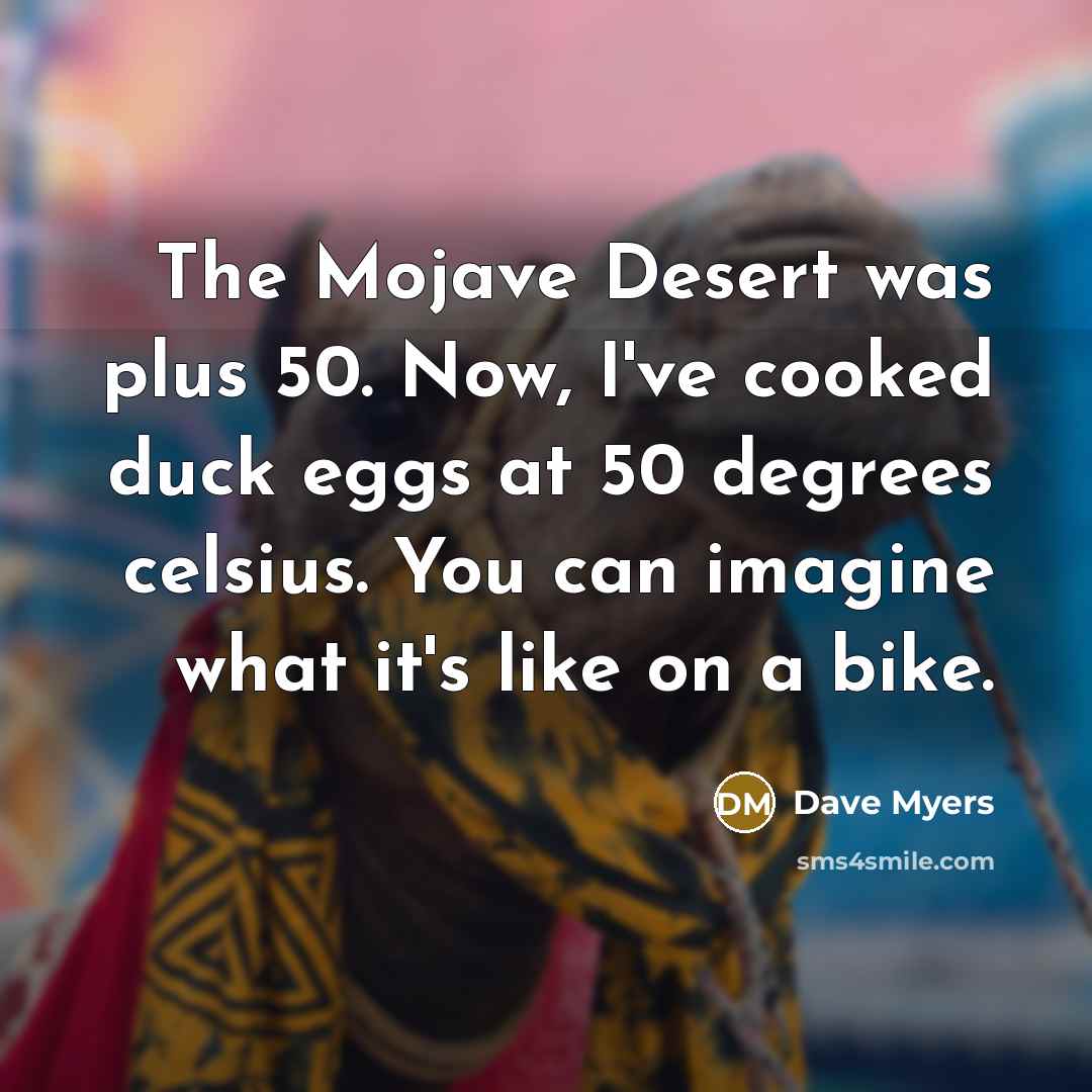 “The Mojave Desert was plus 50. Now, I've cooked duck…” quote by Dave Myers