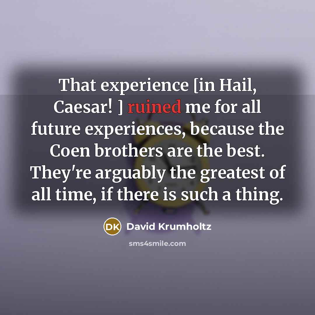 “That experience [in Hail, Caesar! ] ruined me for all…” quote by David Krumholtz