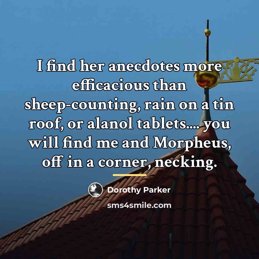 “I find her anecdotes more efficacious than sheep-counting, rain on…” quote by Dorothy Parker