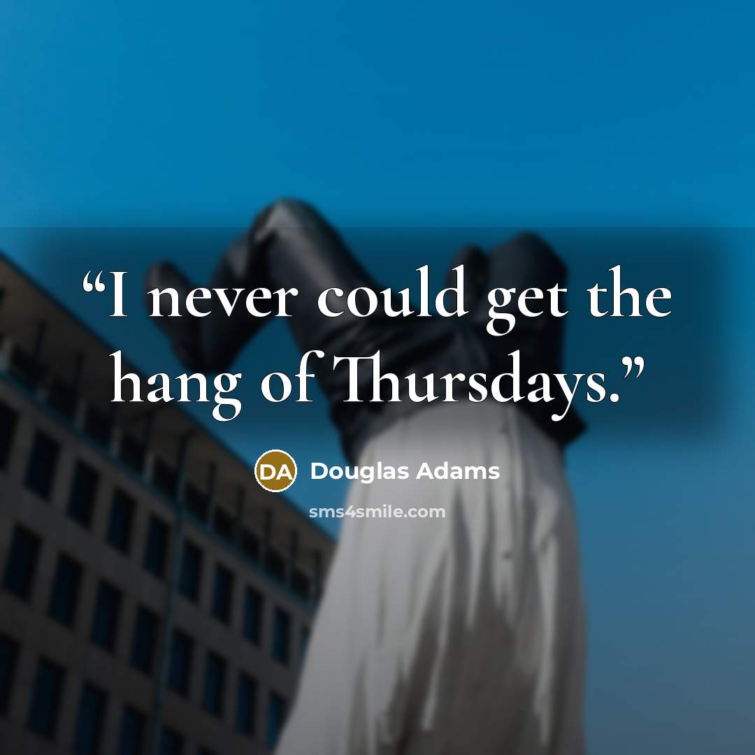 “I never could get the hang of Thursdays.” quote by Douglas Adams