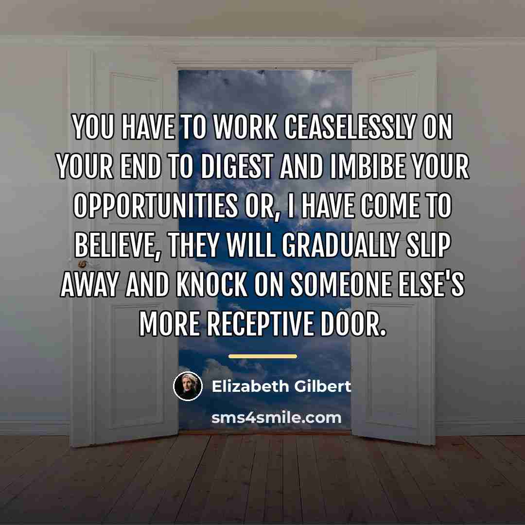 “You have to work ceaselessly on your end to digest…” quote by Elizabeth Gilbert