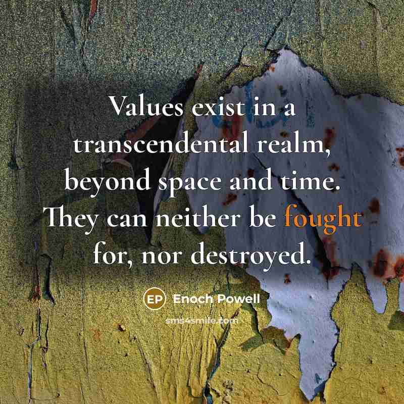 “Values exist in a transcendental realm, beyond space and time.…” quote by Enoch Powell