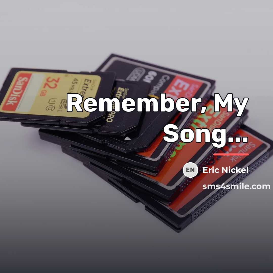 “Remember, My Song...…” quote by Eric Nickel