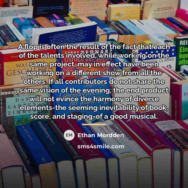 “A flop is often the result of the fact that…” quote by Ethan Mordden