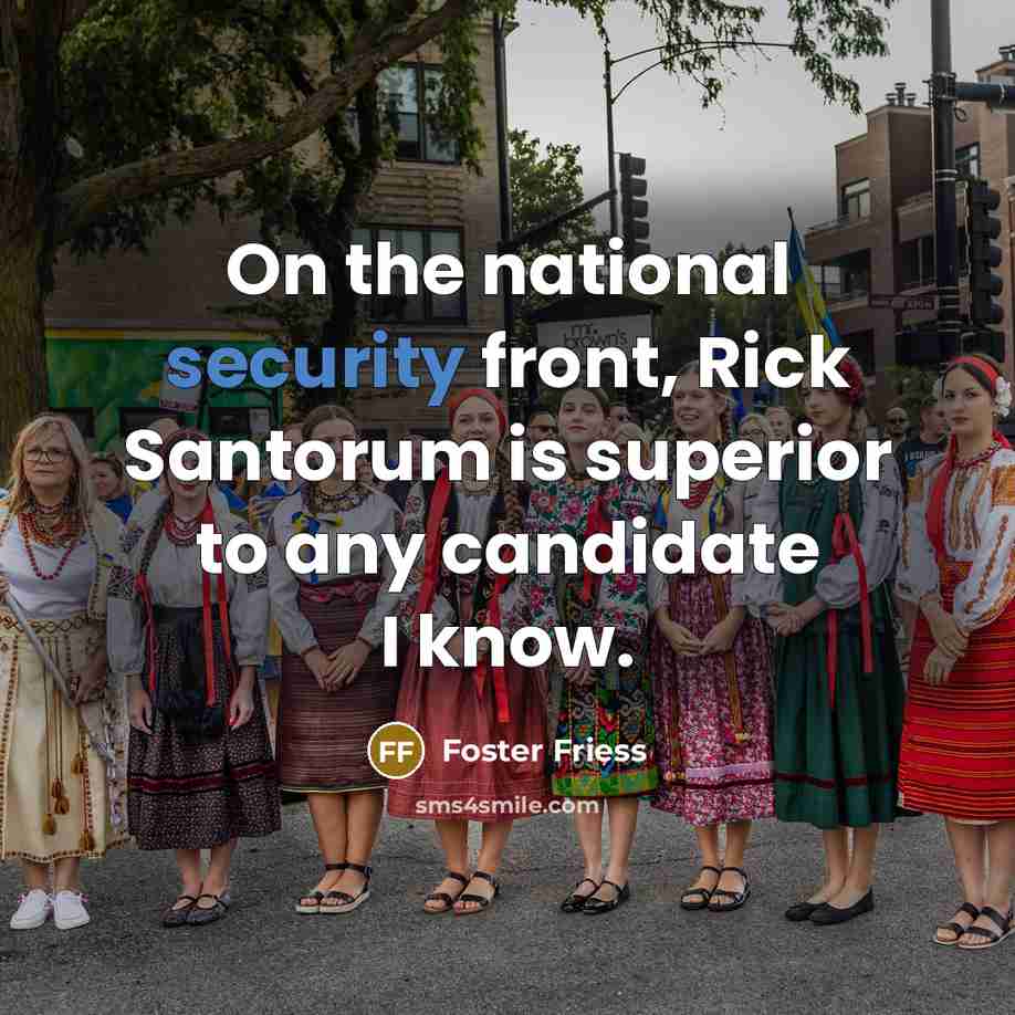 “On the national security front, Rick Santorum is superior to…” quote by Foster Friess