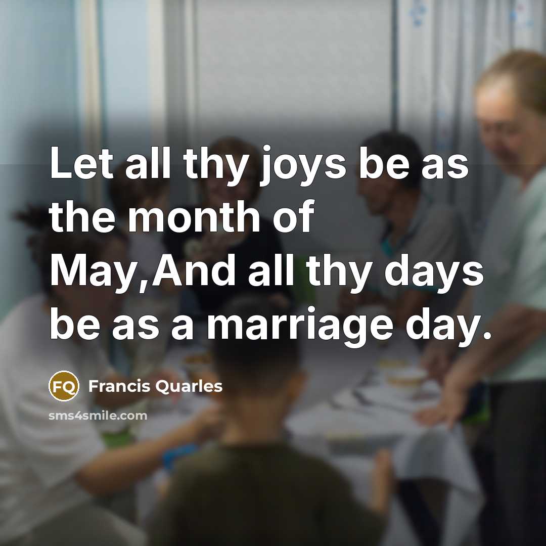 “Let all thy joys be as the month of May,And…” quote by Francis Quarles
