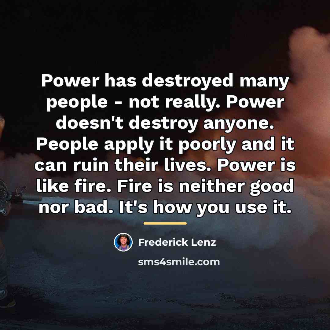 “Power has destroyed many people - not really. Power doesn't…” quote by Frederick Lenz