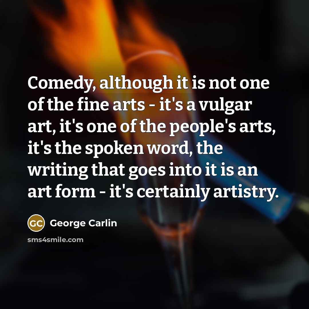 “Comedy, although it is not one of the fine arts…” quote by George Carlin