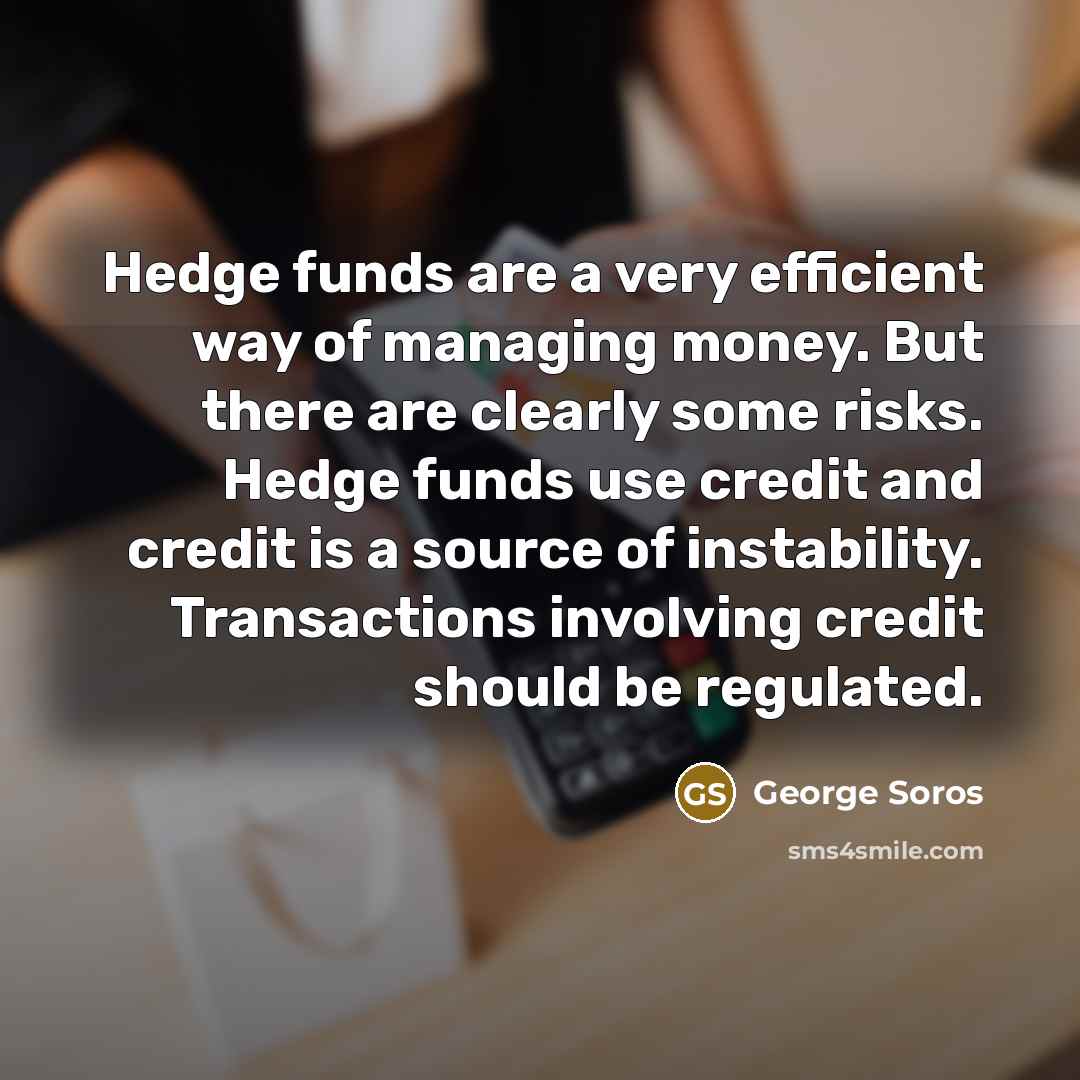 “Hedge funds are a very efficient way of managing money.…” quote by George Soros