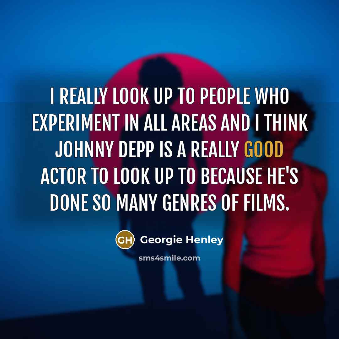 “I really look up to people who experiment in all…” quote by Georgie Henley