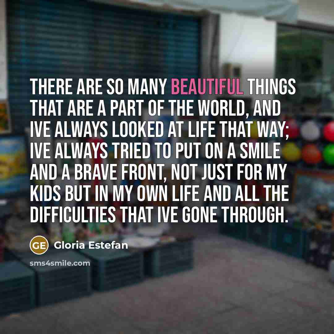 “There are so many beautiful things that are a part…” quote by Gloria Estefan