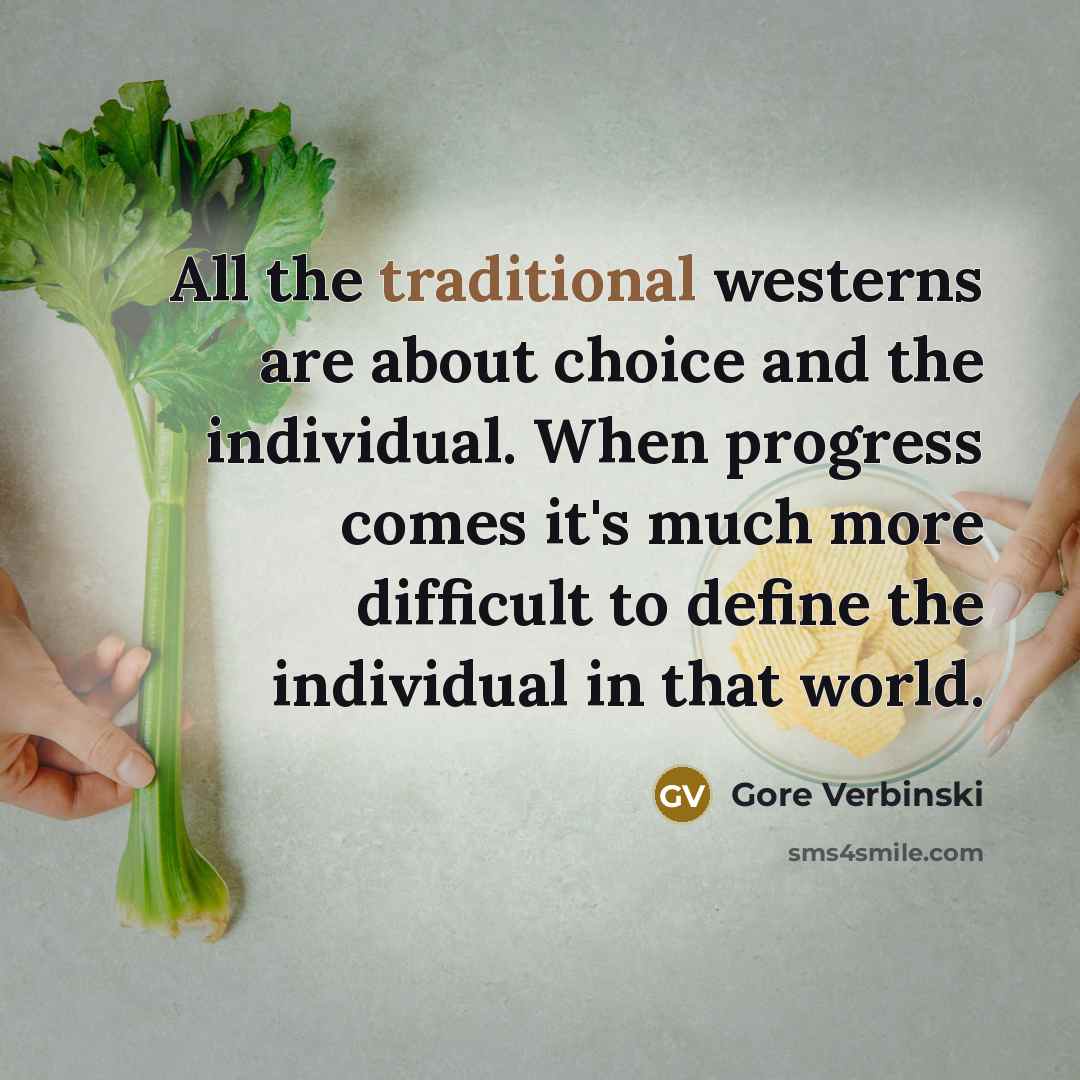 “All the traditional westerns are about choice and the individual.…” quote by Gore Verbinski