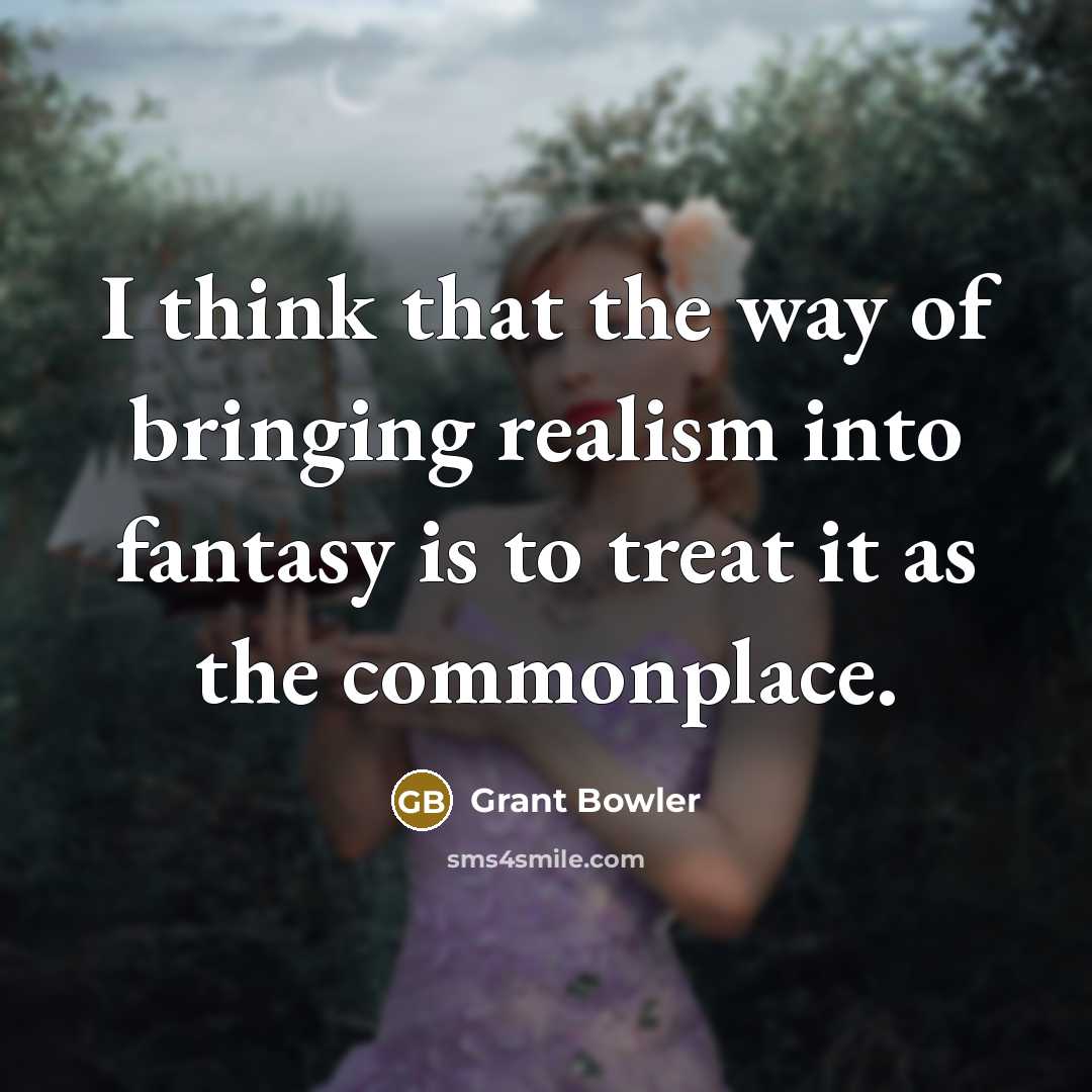 “I think that the way of bringing realism into fantasy…” quote by Grant Bowler