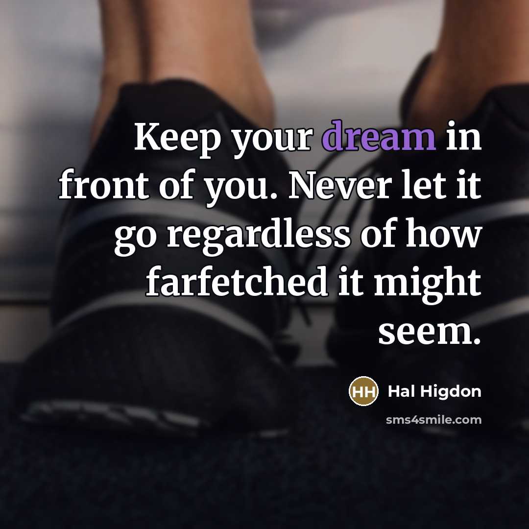 “Keep your dream in front of you. Never let it…” quote by Hal Higdon