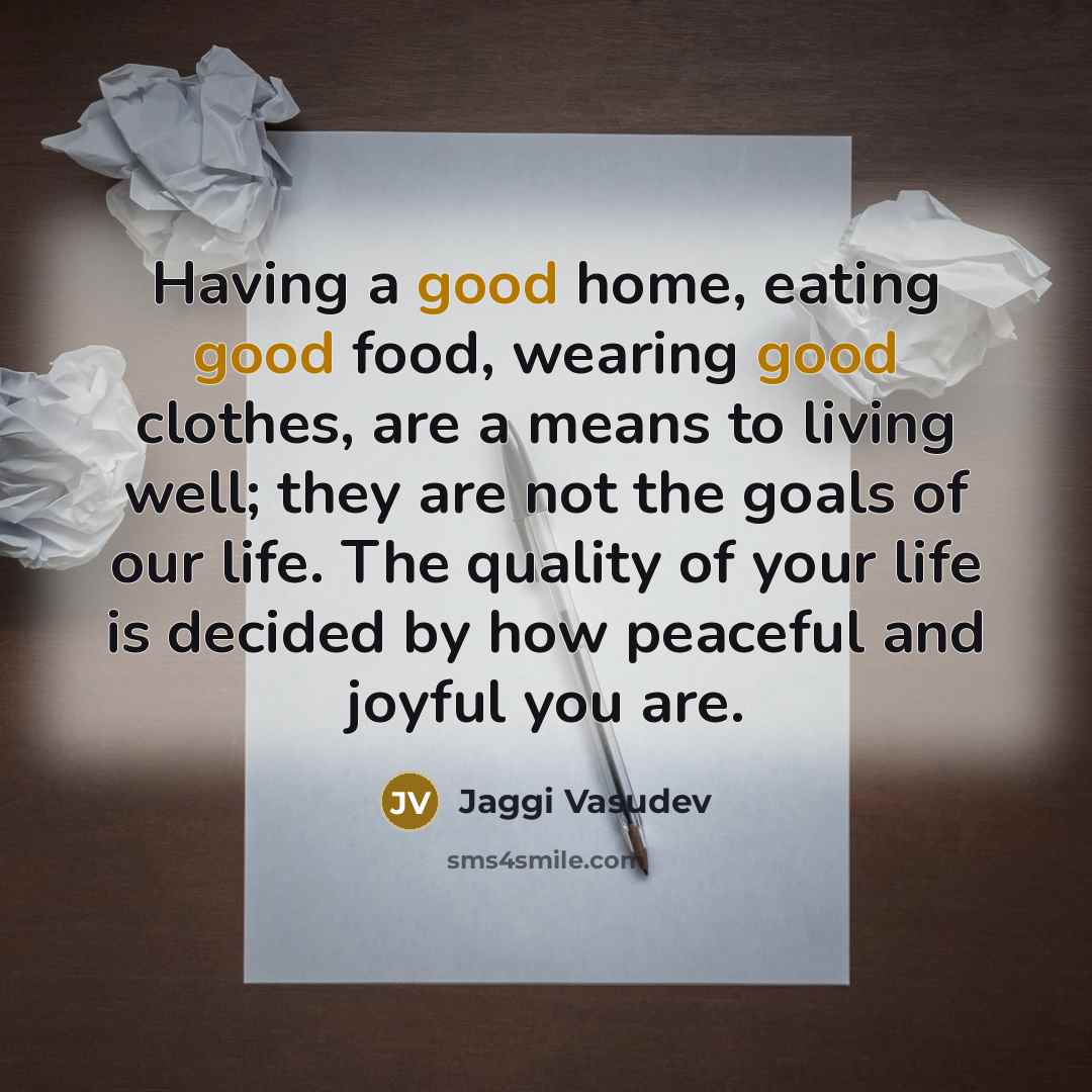“Having a good home, eating good food, wearing good clothes,…” quote by Jaggi Vasudev