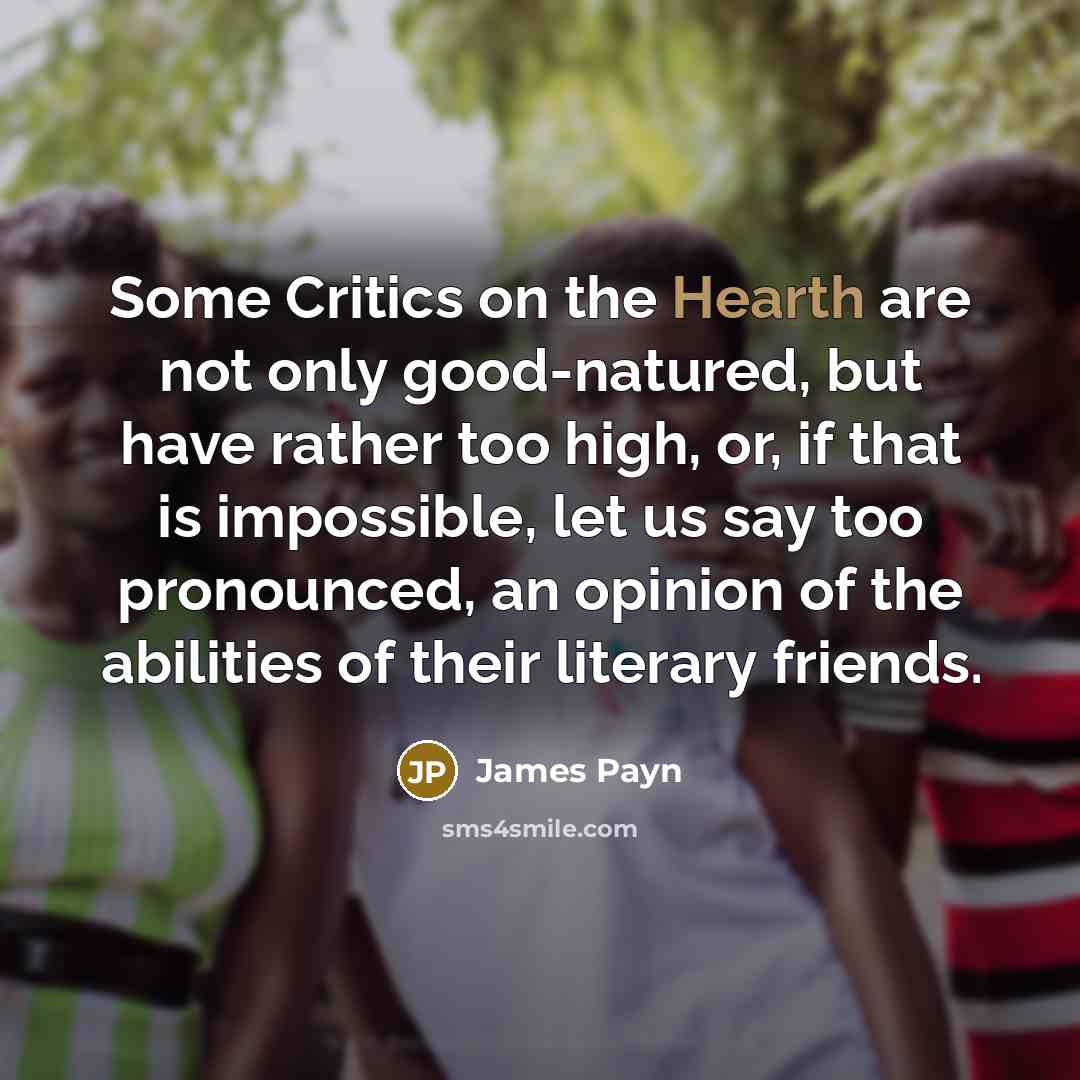 “Some Critics on the Hearth are not only good-natured, but…” quote by James Payn