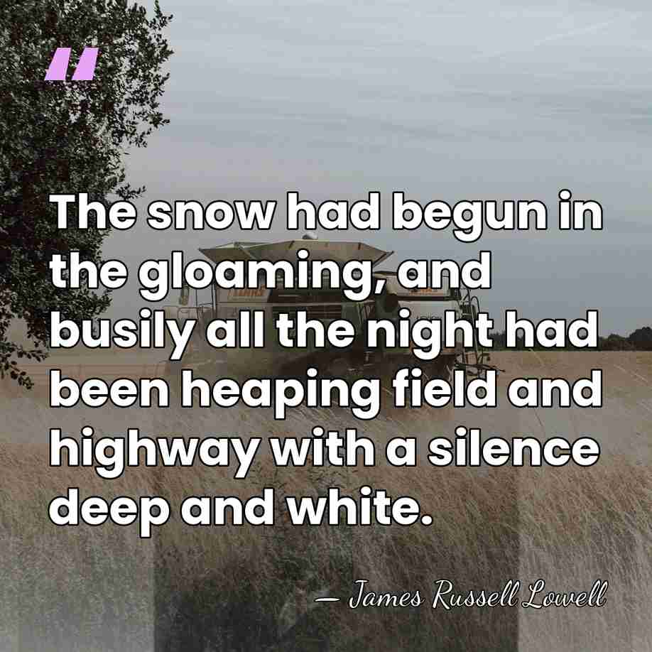The snow had begun in the gloaming, and busily all the night&hellip; - James Russell Lowell