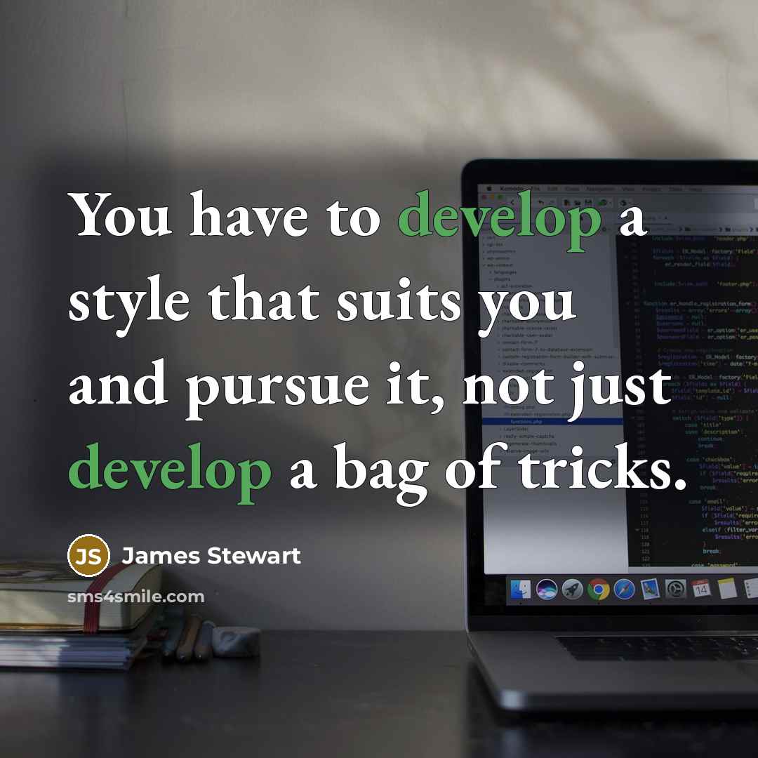 “You have to develop a style that suits you and…” quote by James Stewart