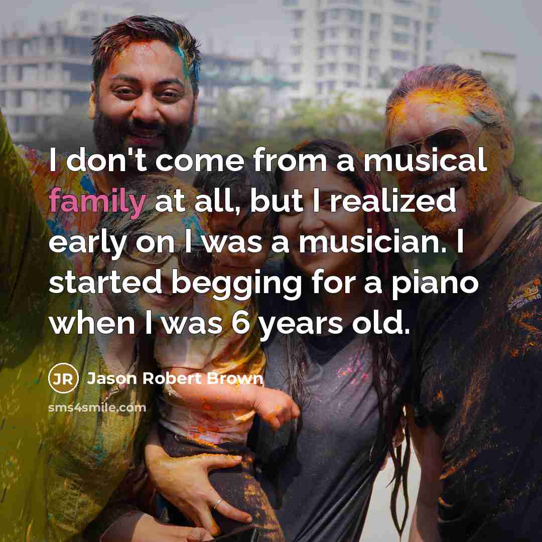 “I don't come from a musical family at all, but…” quote by Jason Robert Brown