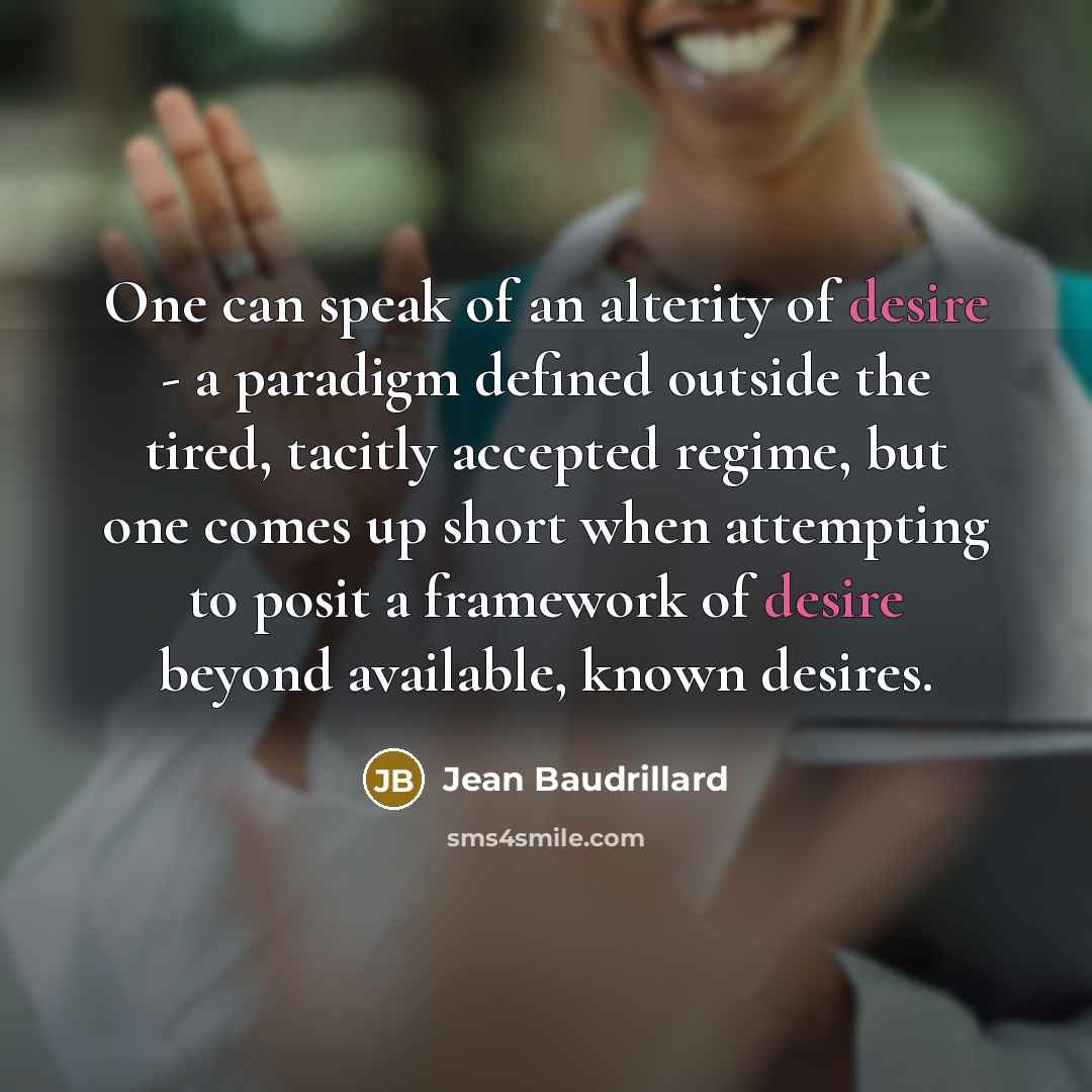 “One can speak of an alterity of desire - a…” quote by Jean Baudrillard