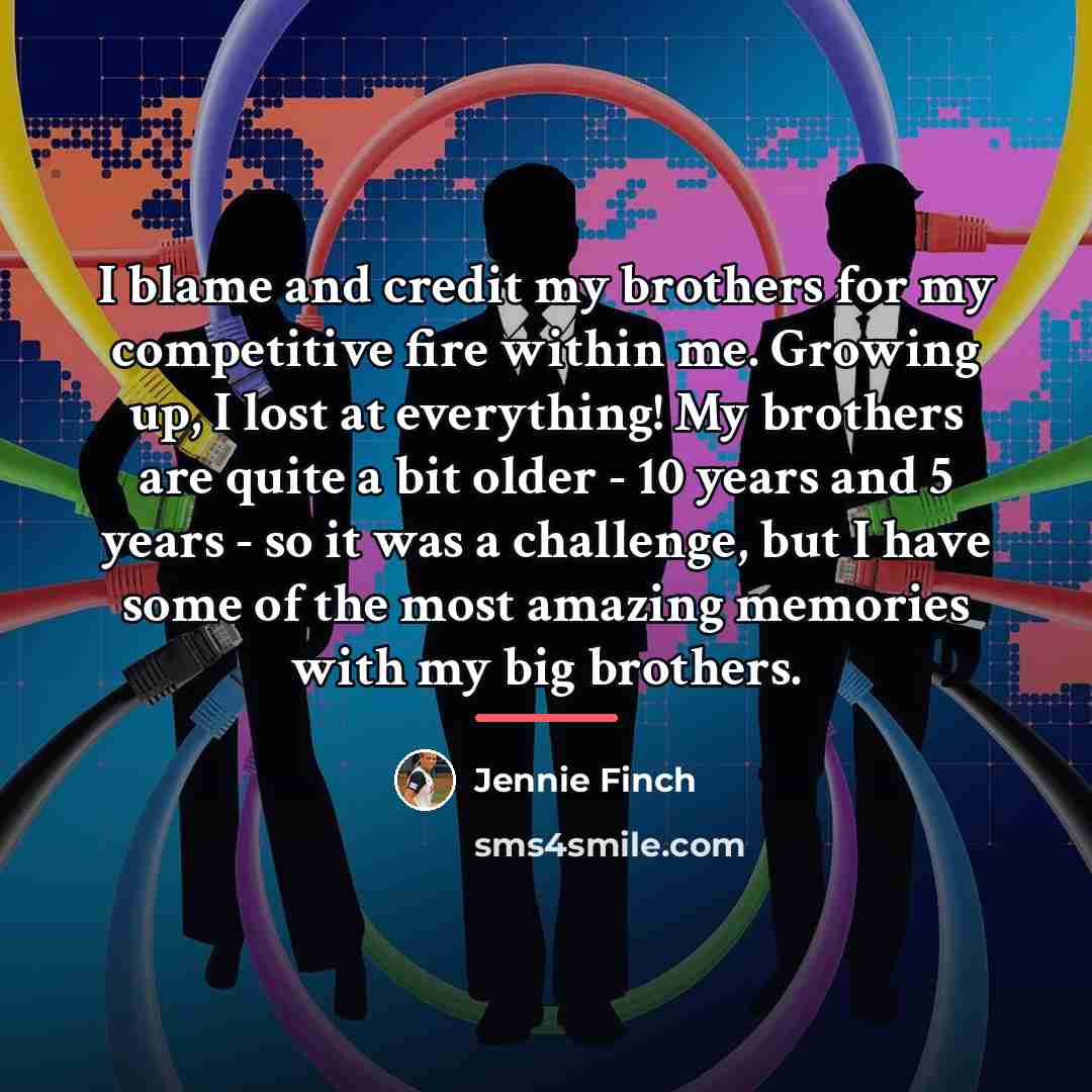 “I blame and credit my brothers for my competitive fire…” quote by Jennie Finch