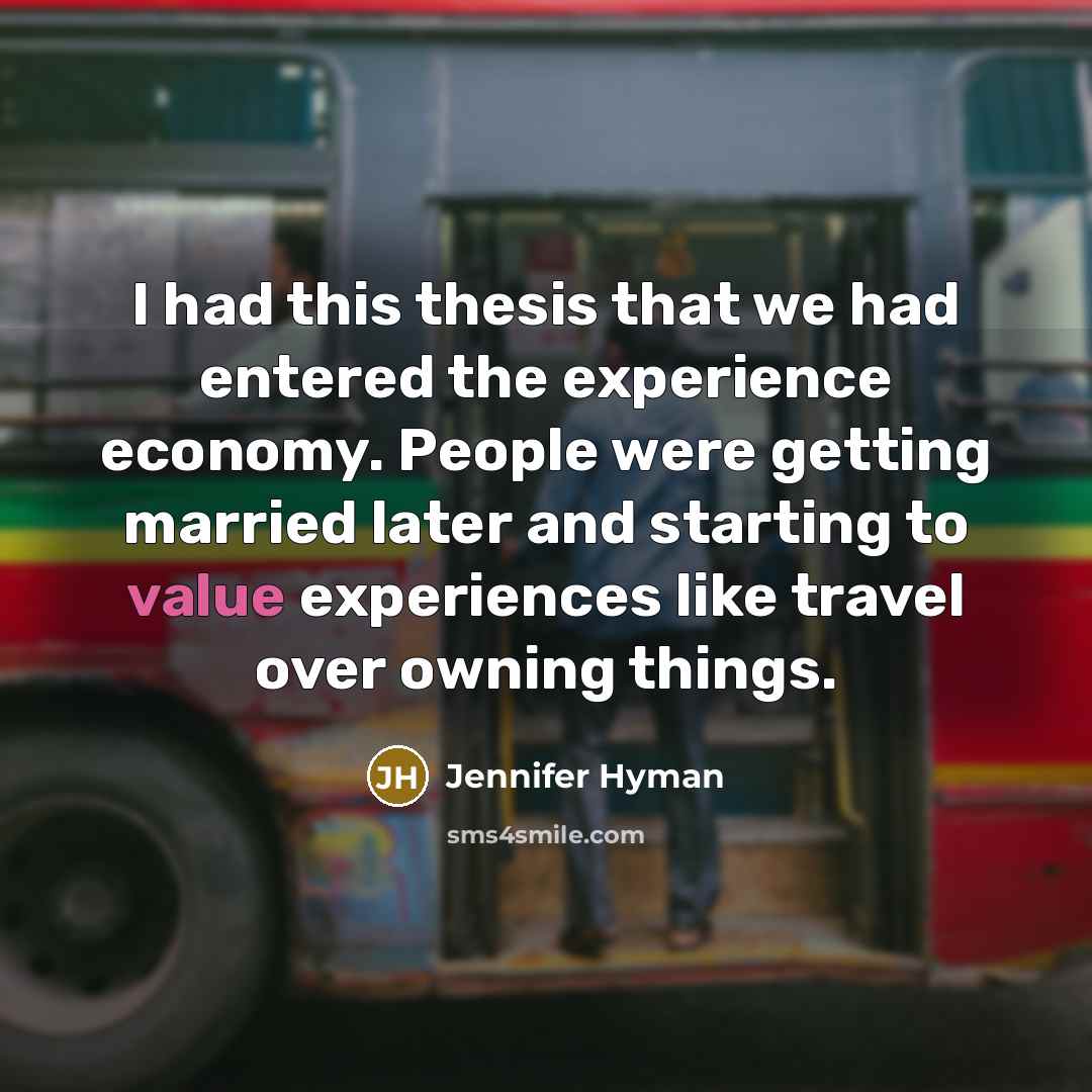 “I had this thesis that we had entered the experience…” quote by Jennifer Hyman