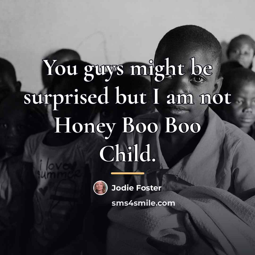 “You guys might be surprised but I am not Honey…” quote by Jodie Foster