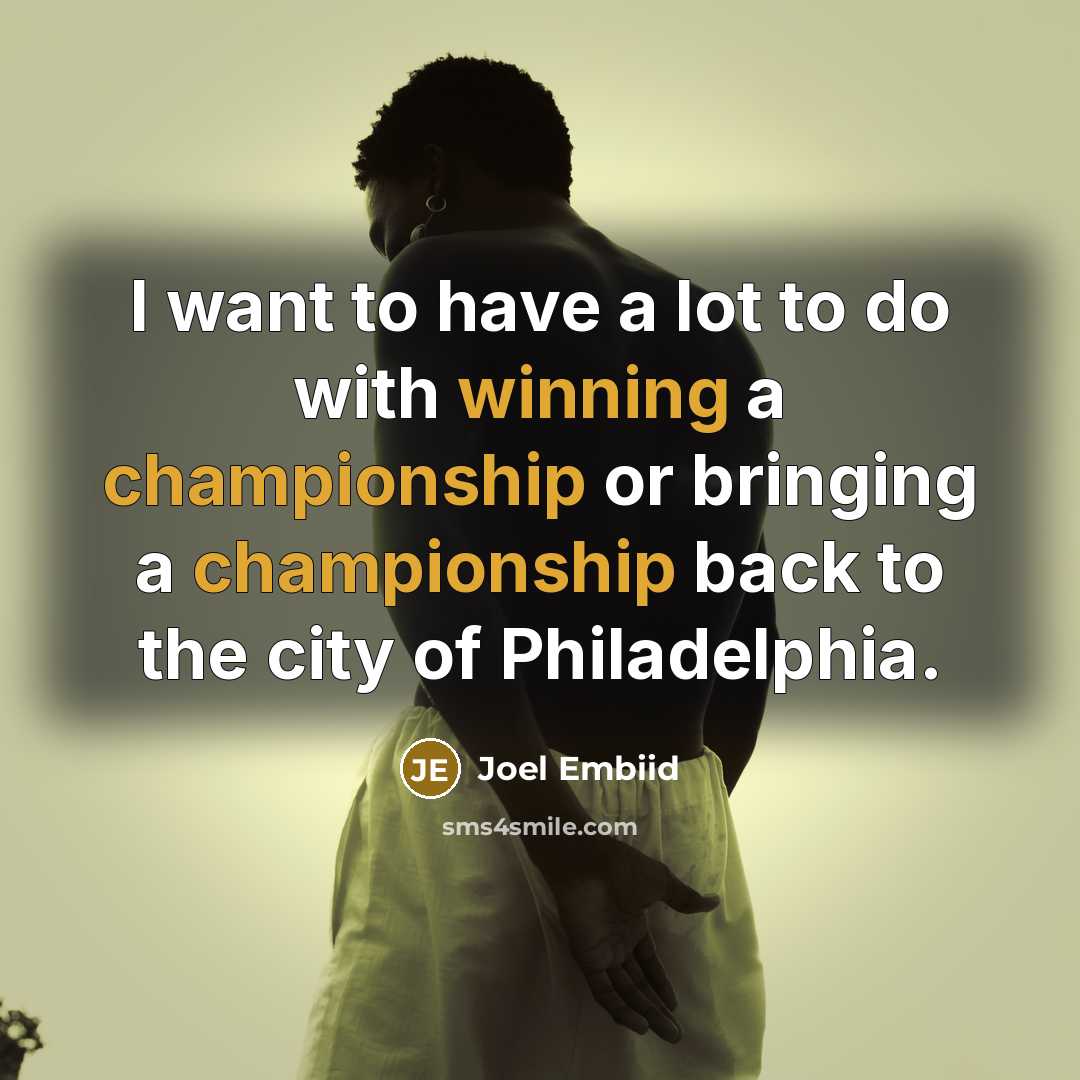 “I want to have a lot to do with winning…” quote by Joel Embiid