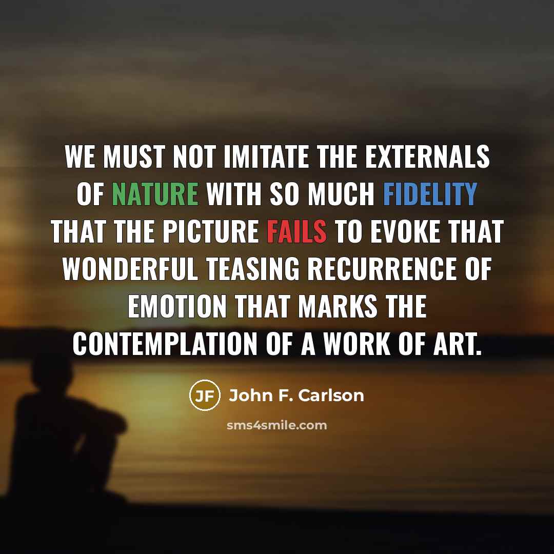 “We must not imitate the externals of nature with so…” quote by John F. Carlson