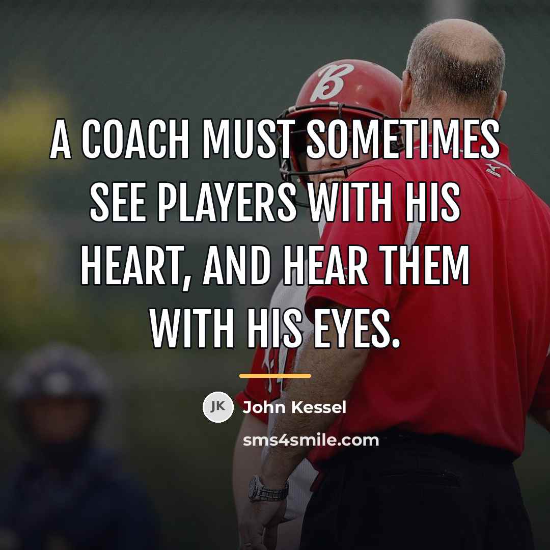 “A coach must sometimes see players with his heart, and…” quote by John Kessel