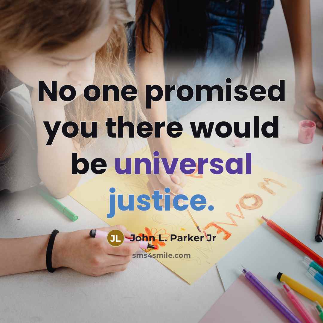 “No one promised you there would be universal justice.…” quote by John L. Parker Jr