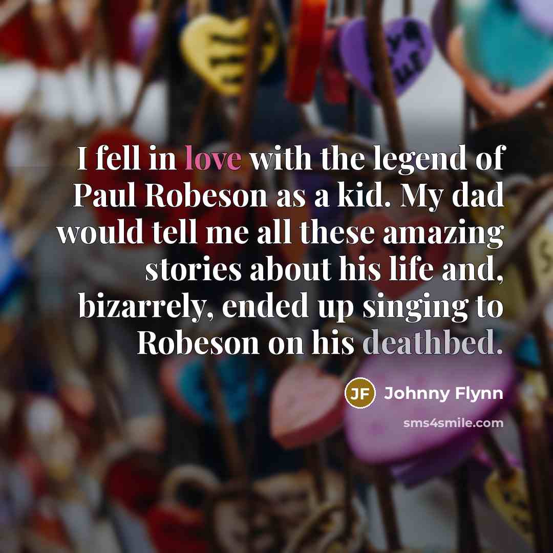 “I fell in love with the legend of Paul Robeson…” quote by Johnny Flynn