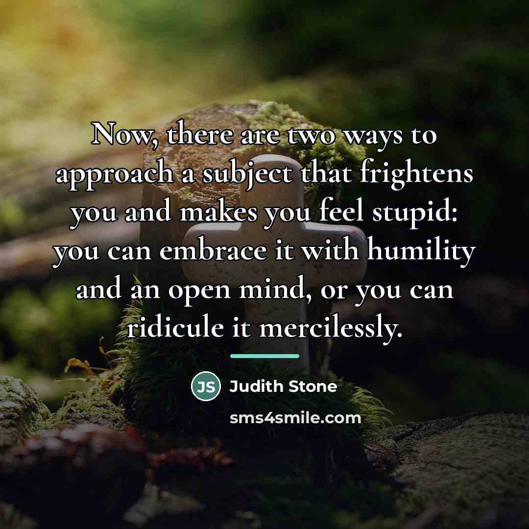 “Now, there are two ways to approach a subject that…” quote by Judith Stone