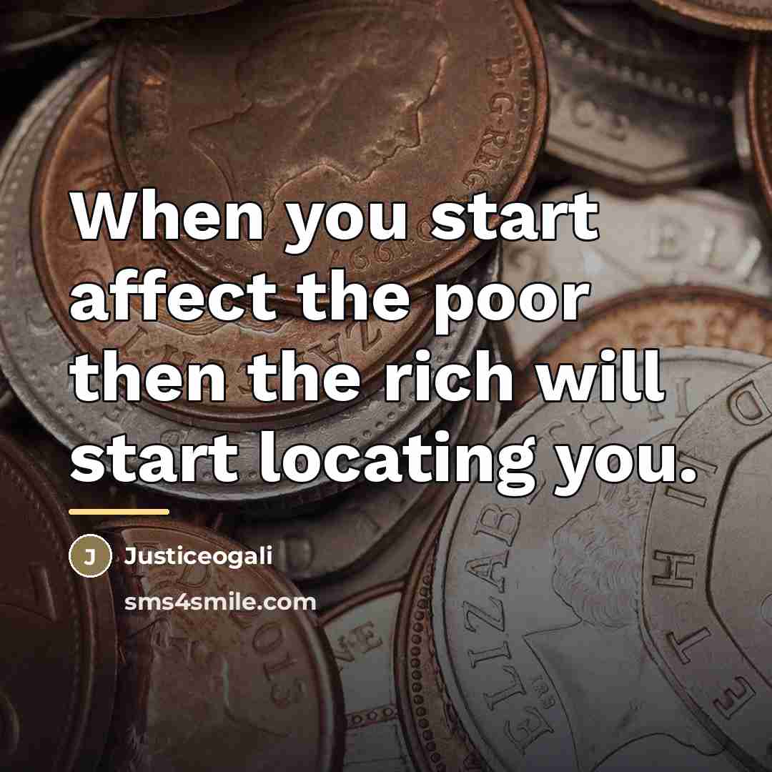“When you start affect the poor then the rich will…” quote by Justiceogali