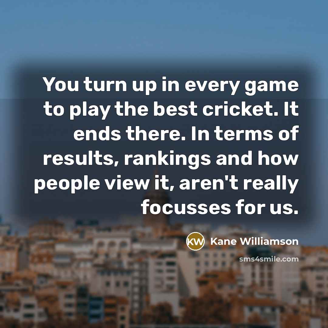 “You turn up in every game to play the best…” quote by Kane Williamson