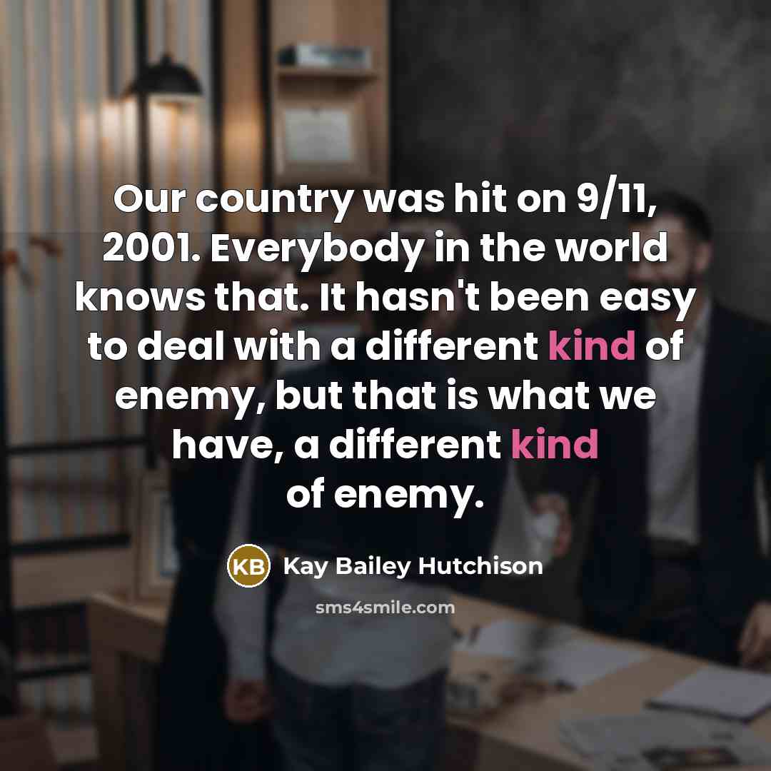 “Our country was hit on 9/11, 2001. Everybody in the…” quote by Kay Bailey Hutchison