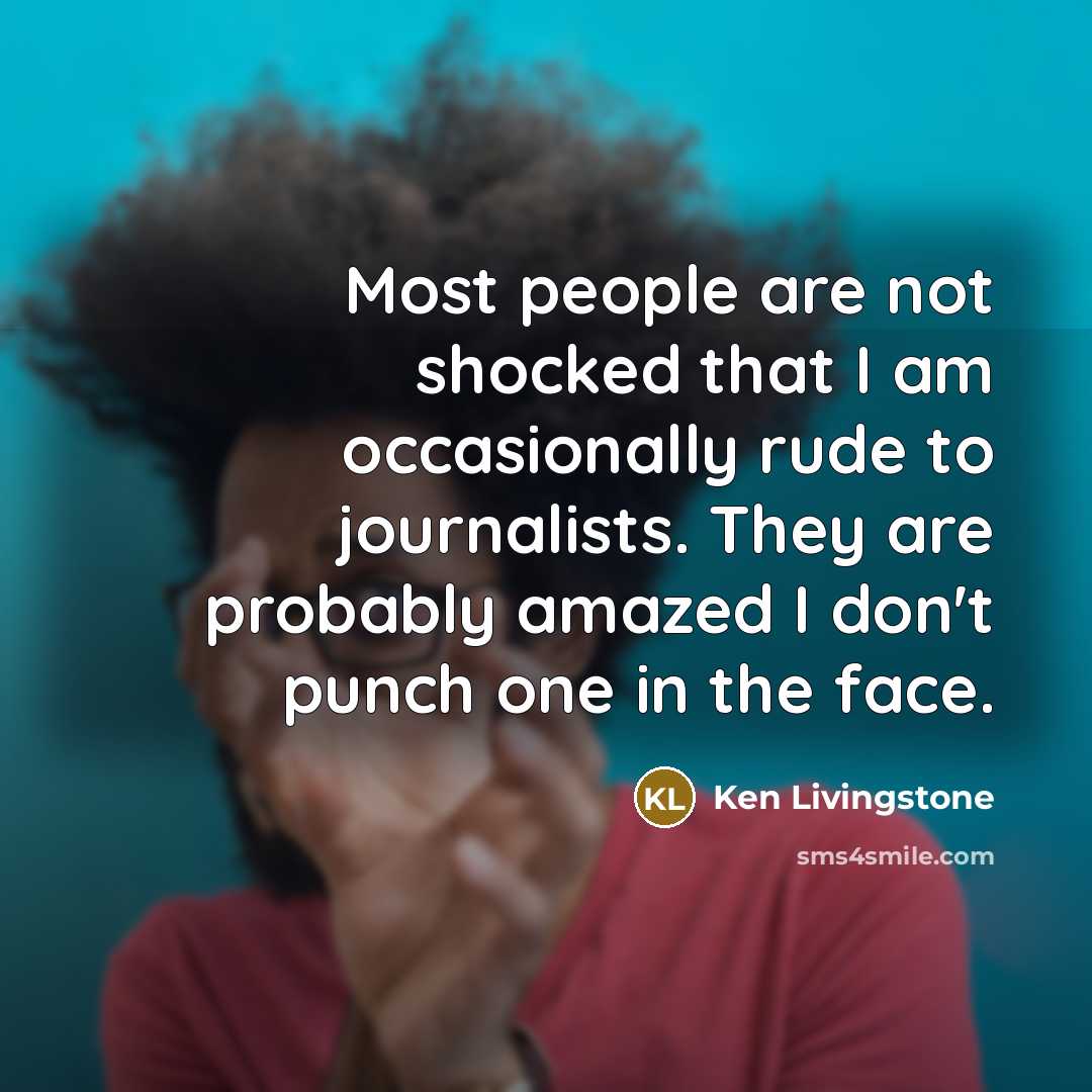 “Most people are not shocked that I am occasionally rude…” quote by Ken Livingstone