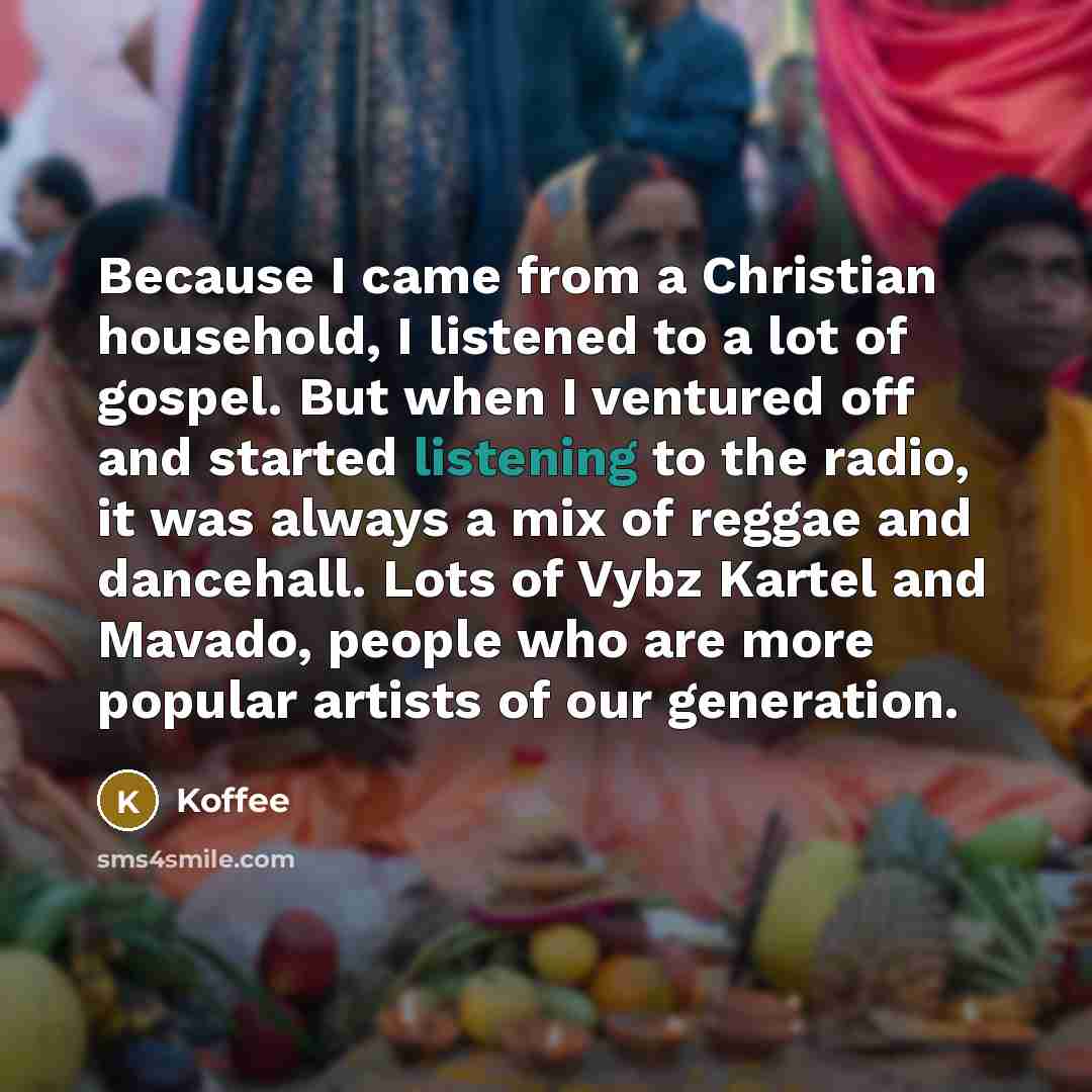 “Because I came from a Christian household, I listened to…” quote by Koffee