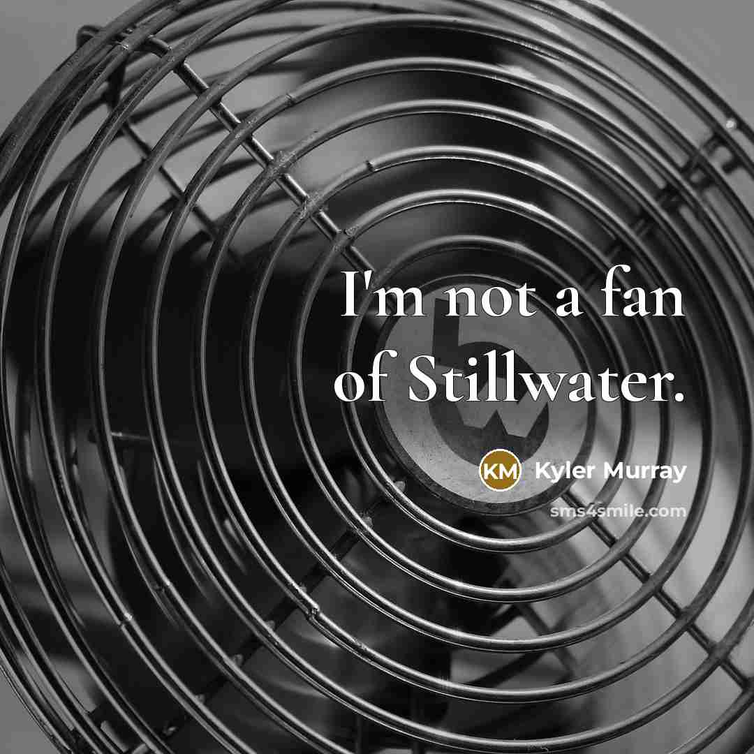 “I'm not a fan of Stillwater.…” quote by Kyler Murray