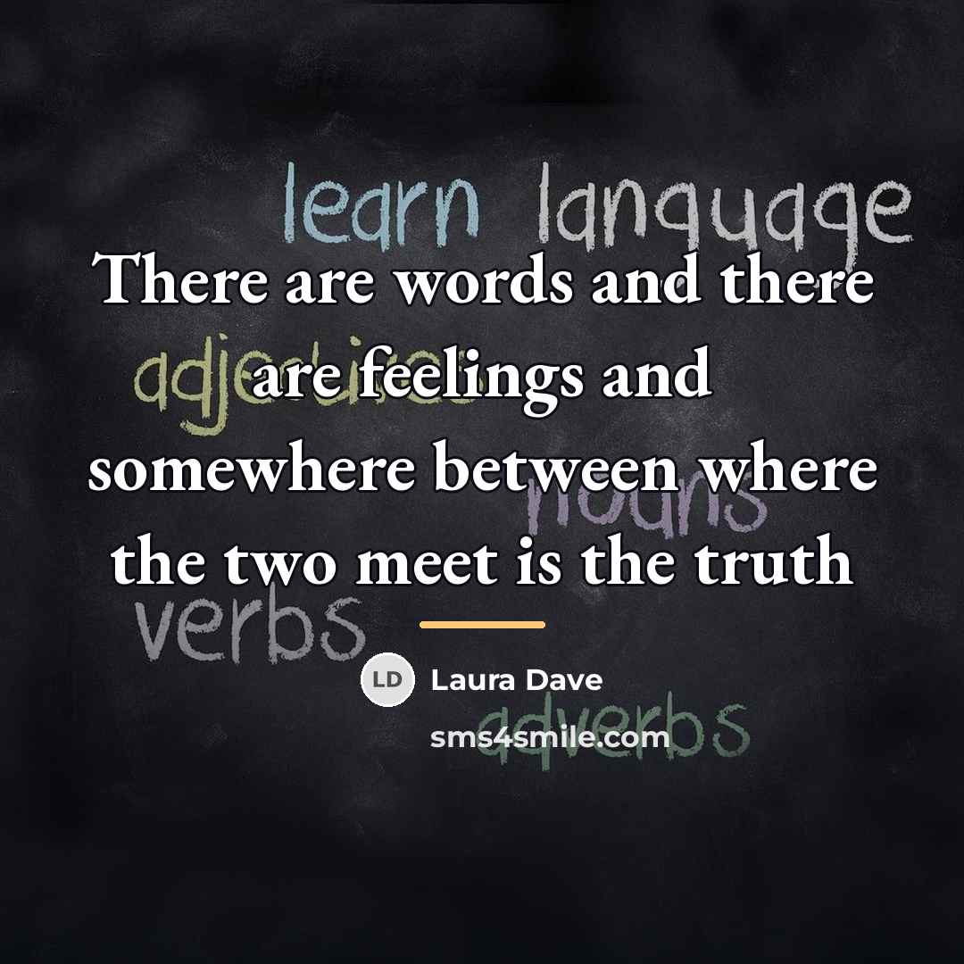 “There are words and there are feelings and somewhere between…” quote by Laura Dave