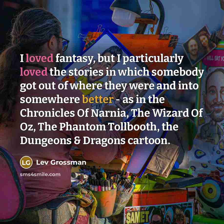 “I loved fantasy, but I particularly loved the stories in…” quote by Lev Grossman