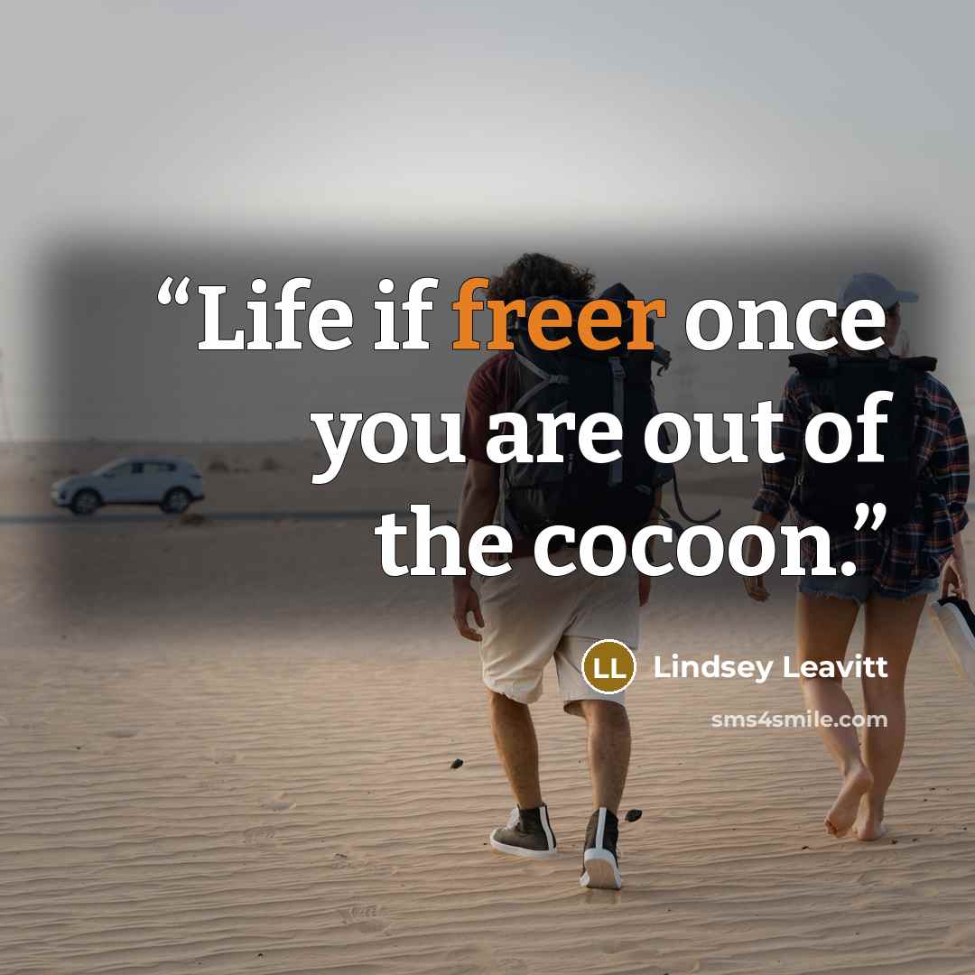“Life if freer once you are out of the cocoon.” quote by Lindsey Leavitt