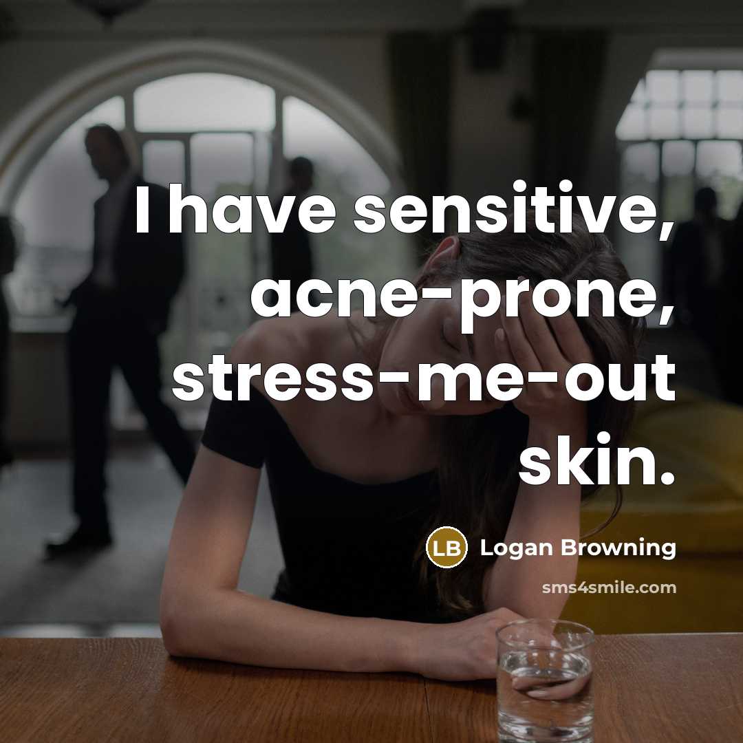 “I have sensitive, acne-prone, stress-me-out skin.…” quote by Logan Browning