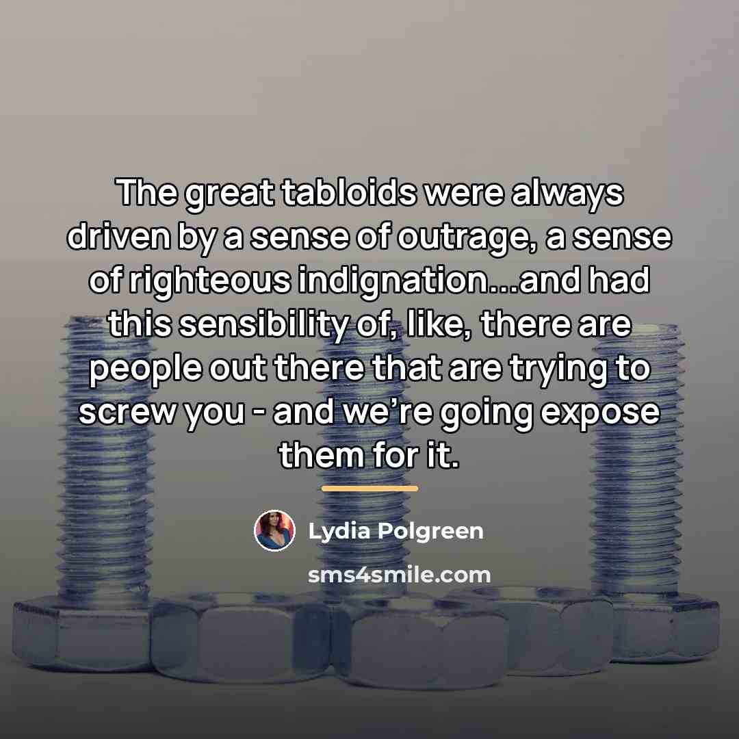 “The great tabloids were always driven by a sense of…” quote by Lydia Polgreen