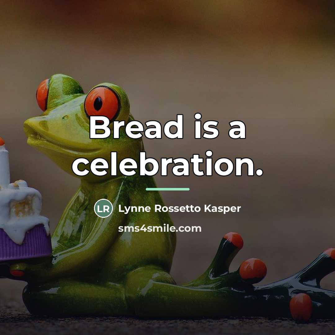 “Bread is a celebration.…” quote by Lynne Rossetto Kasper