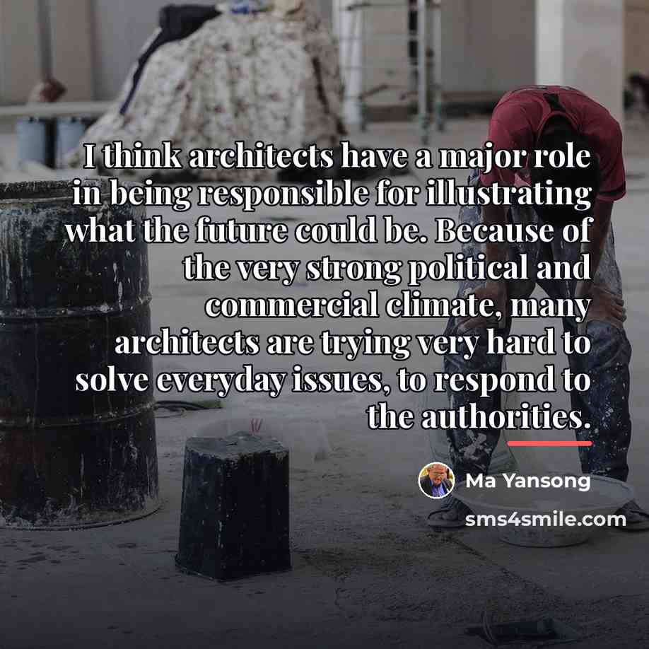 “I think architects have a major role in being responsible…” quote by Ma Yansong