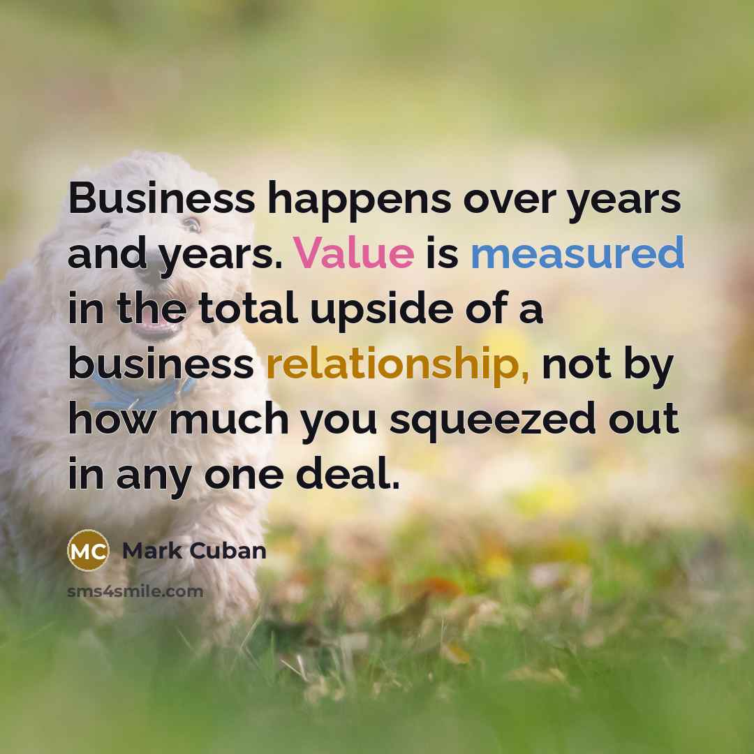 “Business happens over years and years. Value is measured in…” quote by Mark Cuban